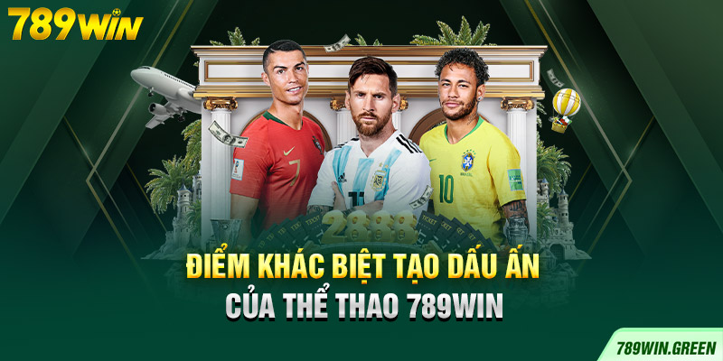 Điểm khác biệt tạo dấu ấn của thể thao 789win Điểm khác biệt tạo dấu ấn của thể thao 789win